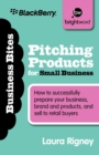Image for Pitching products for small business  : how to successfully prepare your business, brand and products and sell to retail buyers
