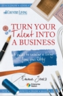 Image for Turn your talent into a business  : a guide to earning a living from your hobby