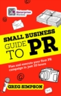 Image for The Small Business Guide to PR: Plan and execute your first PR campaign in just 10 hours