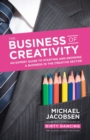 Image for The business of creativity  : an expert guide to starting and growing a business in the creative sector
