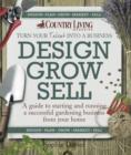Image for Design grow sell  : a guide to starting and running a successful gardening business from your home