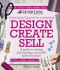 Image for Design, create, sell: a guide to starting and running a successful fashion business