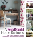 Image for A HouseBeautiful home business: how to start a successful interiors, homewares or furniture business from home