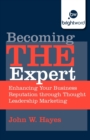 Image for Becoming THE expert  : enhancing your business reputation through thought leadership marketing