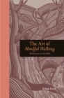 Image for The art of mindful walking: meditations on the path