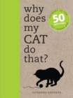 Image for Why Does My Cat Do That?: Answers to the 50 Questions Cat Lovers Ask