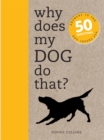 Image for Why Does My Dog Do That?: Answers to the 50 Questions Dog Lovers Ask