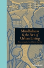 Image for Mindfulness &amp; the art of urban living  : discovering the good life in the city