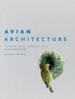 Image for Avian architecture  : how birds design, engineer &amp; build