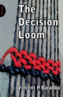 Image for The decision loom: a design for interactive decision-making in organizations
