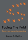 Image for Facing the fold: essays on scenario planning