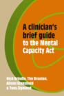 Image for A Clinician&#39;s Brief Guide to the Mental Capacity Act
