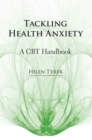 Image for Tackling Health Anxiety: A CBT Handbook