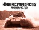 Image for Nurnberg&#39;s Panzer Factory : A Photographic Study