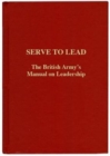 Image for Serve to Lead : The British Army&#39;s Anthology on Leadership