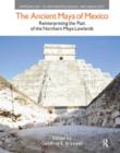 Image for The ancient Maya of Mexico  : reinterpreting the past of the Northern Maya lowlands