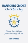 Image for Hampshire Cricket On This Day : History, Facts &amp; Figures from Every Day of the Year