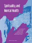 Image for Spirituality and mental health  : a handbook for service users, carers and staff wishing to bring a spiritual dimension to mental health services