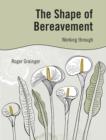 Image for The shape of bereavement: working through