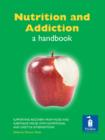 Image for Nutrition and addiction: a handbook : supporting recovery from food and substance misuse with nutritional and lifestyle interventions