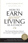 Image for How to earn your living as a coach  : the practical business manual for coaches, therapists and trainers
