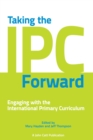 Image for Taking the IPC forward  : engaging with the International Primary Curriculum
