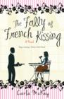 Image for The folly of French kissing: a novel about Britain&#39;s sex-pats in Southern France