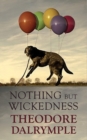 Image for Nothing but wickedness  : idleness, madness and the culture of decline