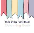 Image for These Are My Twelve Imams Colouring Book