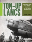 Image for Ton-Up Lancs: The story of the 35 RAF Lancasters that each completed 100 sorties in WWII