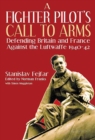 Image for A fighter pilot&#39;s call to arms: defending Britain and France against the Luftwaffe, 1940-1942