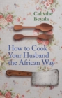 Image for How to Cook Your Husband the African Way
