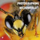 Image for Photographing the Microworld : The World Through a Photographer&#39;s Eyes