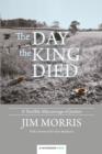 Image for The day the king died: a terrible miscarriage of justice