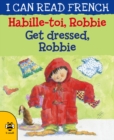Image for Get dressed Robbie =: Habille-toi, Robbie