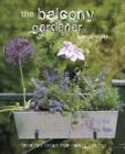 Image for The balcony gardener  : creative ideas for small spaces