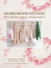 Image for Home-made vintage  : over 40 quick and easy sewing projects