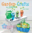 Image for Garden crafts for children  : 35 fun projects for children to sow, grow, and make