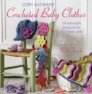Image for Cute and easy crocheted baby clothes  : 35 adorable projects for 0-3 year-olds