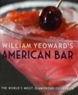 Image for William Yeoward&#39;s American bar  : the world&#39;s most glamorous cocktails