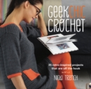 Image for Geek chic crochet  : 35 retro-inspired projects that are off the hook