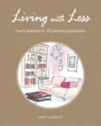 Image for Living with less  : how to downsize to 100 personal possessions