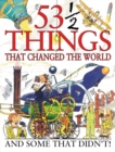 Image for 53 1/2 Things That Changed the World