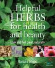 Image for Helpful herbs for health and beauty: look and feel great, naturally