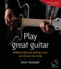 Image for Play Great Guitar: Brilliant Ideas for Getting More Out of Your Six-string