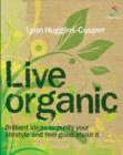 Image for Live Organic: Brilliant Ideas to Purify Your Lifestyle and Feel Good About It