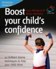 Image for Boost Your Child&#39;s Confidence: 52 Brilliant Drama Techniques to Help Your Child Shine