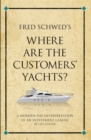 Image for Fred Schwed&#39;s Where Are the Customers&#39; Yachts?: A Modern-day Interpretation of an Investment Classic