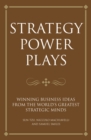 Image for Strategy Power Plays: Winning Business Ideas from the World&#39;s Greatest Strategic Minds