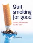 Image for Quit Smoking for Good: 52 Brilliant Little Ideas to Kick the Habit